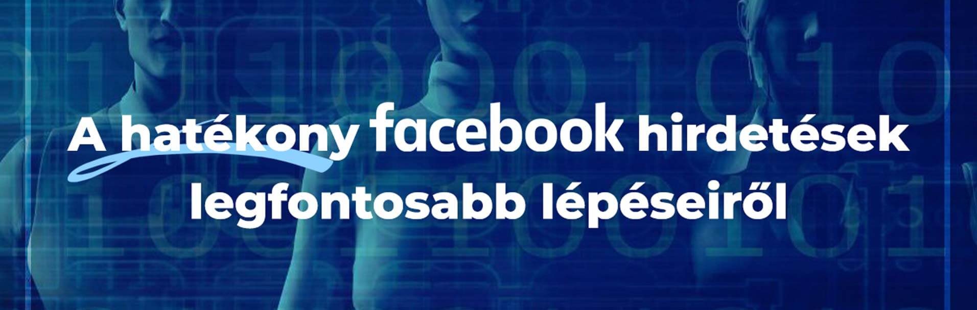 A hatékony Facebook hirdetések legfontosabb lépéseiről