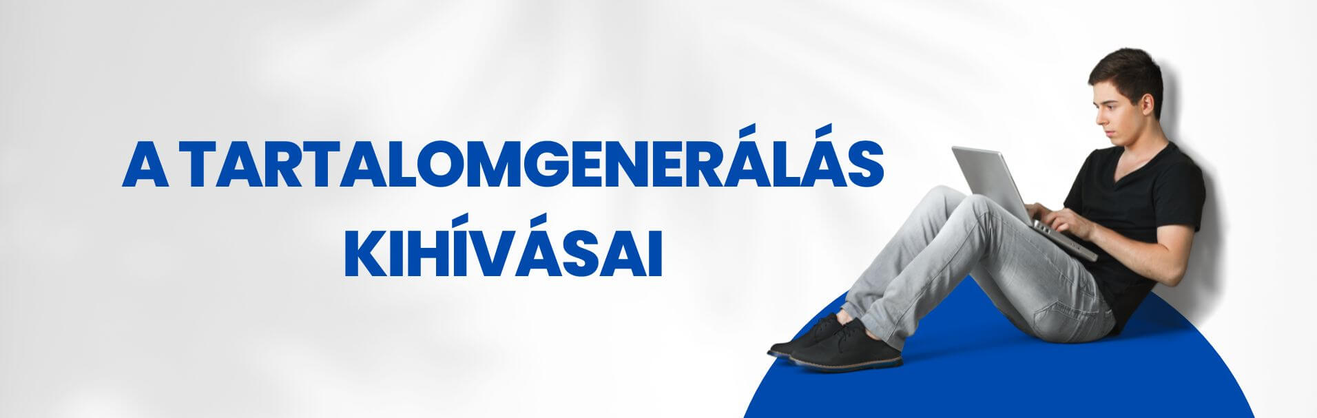 Tartalomgenerálás kihívásai